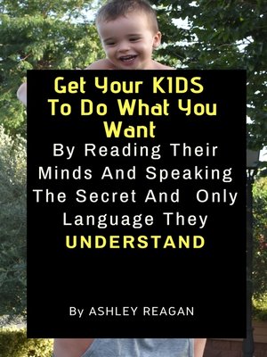 cover image of Get Your Kids to Do What You Want
